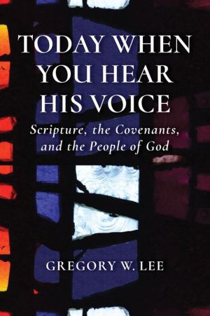 Today When You Hear His Voice: Scripture, the Covenants, and the People of God