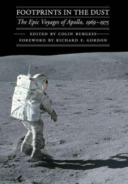 Footprints in the Dust: The Epic Voyages of Apollo, 1969-1975 (Outward Odyssey: A People's History of S) Colin Burgess and Richard F. Gordon Jr