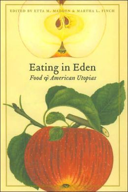 Eating in Eden: Food and American Utopias