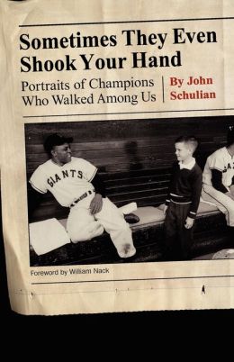 Sometimes They Even Shook Your Hand: Portraits of Champions Who Walked Among Us