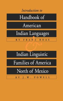 Introduction to Handbook of American Indian Languages / Indian Linguistic Families of America North of Mexico Franz Boas, J. W. Powell and Preston Holder