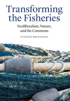 Transforming the Fisheries: Neoliberalism, Nature, and the Commons