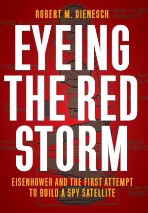 Eyeing the Red Storm: Eisenhower and the First Attempt to Build a Spy Satellite