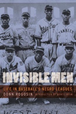 Invisible Men: Life in Baseball's Negro Leagues Donn Rogosin and Monte Irwin