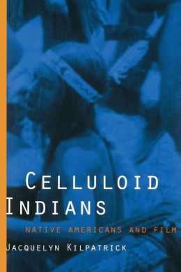 Celluloid Indians: Native Americans and Film