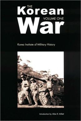 The Korean War: Volume 1 Korea Institute of Military History and Allan R. Millett