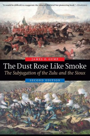 The Dust Rose Like Smoke: The Subjugation of the Zulu and the Sioux, Second Edition