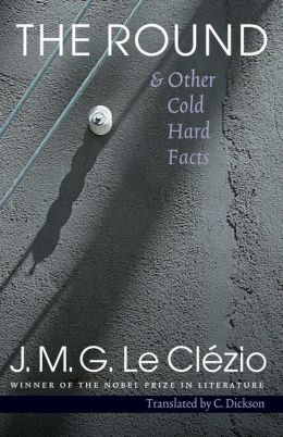 The Round and Other Cold Hard Facts J.-M. G. Le Clezio and C. Dickson