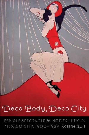 Deco Body, Deco City: Female Spectacle and Modernity in Mexico City, 19000