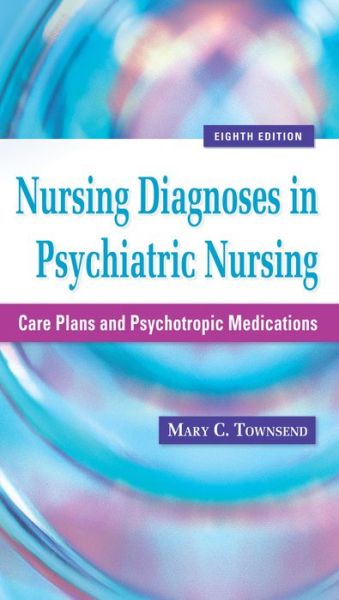 Nursing Diagnoses in Psychiatric Nursing: Care Plans and Psychotropic Medications 8th