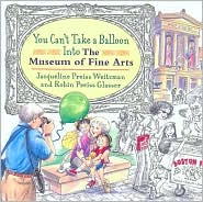 You Can't Take a Balloon into the Museum of Fine Arts Jacqueline Preiss Weitzman and Robin Glasser