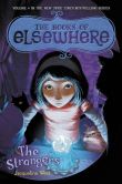Book Cover Image. Title: The Strangers:  The Books of Elsewhere: Volume 4, Author: Jacqueline West