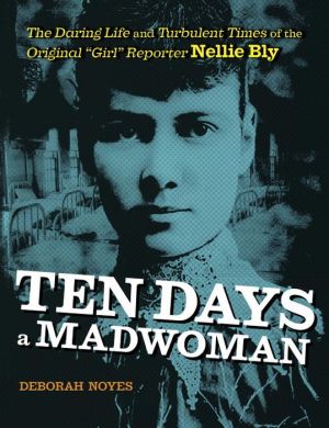 Ten Days a Madwoman: The Daring Life and Turbulent Times of the Original