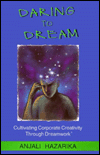 Daring To Dream: Cultivating Corporate Creativity Through Dreamwork