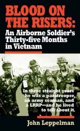 Blood on the Risers: An Airborne Soldier's Thirty-Five Months in Vietnam