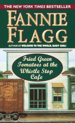 Fried Green Tomatoes at the Whistle Stop Cafe - Fannie Flagg