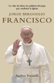 Book Cover Image. Title: Jorge Bergoglio Francisco:  La vida, las ideas, las palabras del Papa que cambiara la Iglesia, Author: Andrea Tornielli
