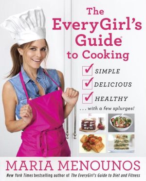 The EveryGirl's Cookbook: 150 Healthy Recipes . . . with a few splurges!