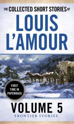 The Collected Short Stories of Louis L'Amour, Volume 5: Frontier Stories