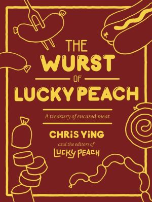 The Wurst of Lucky Peach: A Treasury of Encased Meat