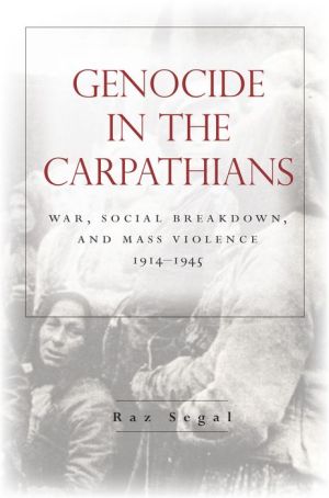 Genocide in the Carpathians: War, Social Breakdown, and Mass Violence, 1914-1945