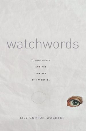 Watchwords: Romanticism and the Poetics of Attention