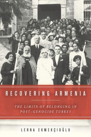 Recovering Armenia: The Limits of Belonging in Post-Genocide Turkey