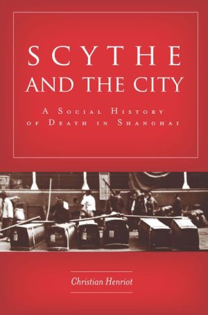Scythe and the City: A Social History of Death in Shanghai
