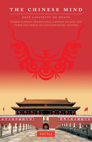 The Chinese Mind: Understanding Traditional Chinese Beliefs and their Influence on Contemporary Culture