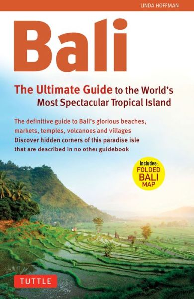 Bali: The Ultimate Guide: to the World's Most Spectacular Tropical Island