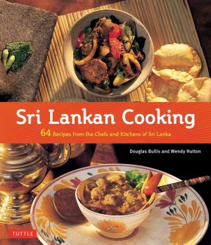 Sri Lankan Cooking: 64 Recipes from the Chefs and Kitchens of Sri Lanka
