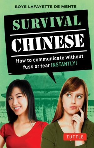Survival Chinese: How to Communicate without Fuss or Fear Instantly! (Mandarin Chinese Phrasebook)