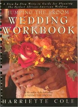 Jumping the Broom Wedding Workbook: A Step-by-Step Write-In Guide for Planning the Perfect African American Wedding Harriette Cole