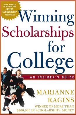 Winning Scholarships For College, Third Edition: An Insider's Guide Marianne Ragins