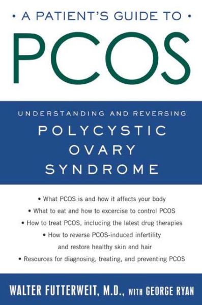 A Patient's Guide to PCOS: Understanding--and Reversing--Polycystic Ovary Syndrome