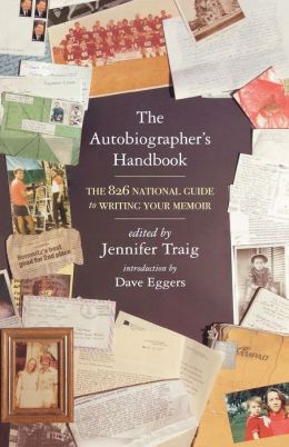 The Autobiographer's Handbook: The 826 National Guide to Writing Your Memoir