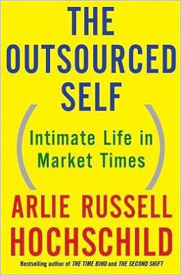 The Outsourced Self: Intimate Life in Market Times