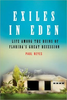 Exiles in Eden: Life Among the Ruins of Florida's Great Recession Paul Reyes