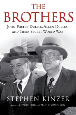 The Brothers: John Foster Dulles, Allen Dulles, and Their Secret World War