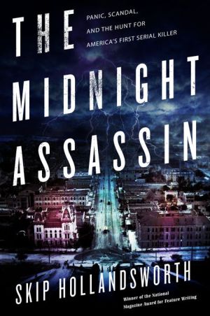 The Midnight Assassin: Panic, Scandal, and the Hunt for America's First Serial Killer