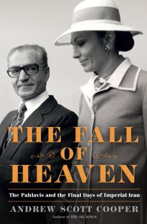 The Fall of Heaven: The Pahlavis and the Final Days of Imperial Iran