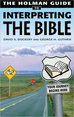 Holman Guide to Interpreting the Bible: How do you handle a sharper than sharp two-edged Sword? Very Carefully