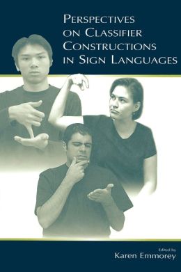 Perspectives on Classifier Constructions in Sign Languages
