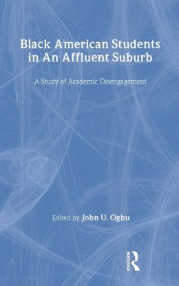 Black American Students in an Affluent Suburb: A Study of Academic Disengagement