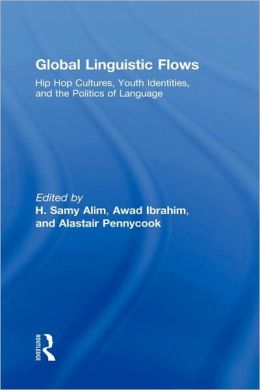 Global Linguistic Flows: Hip Hop Cultures, Youth Identities, and the Politics of Language