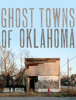 Ghost Towns of Oklahoma John W. Morris