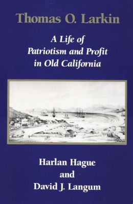 Thomas O. Larkin: A Life of Patriotism and Profit in Old California