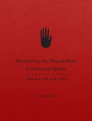 Reclaiming the Hopewellian Ceremonial Sphere: 200 B.C. to A.D. 500