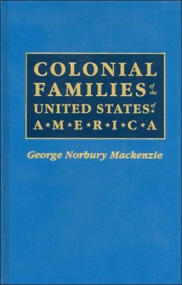 Colonial Families of the United States of America George Norbury Mackenzie