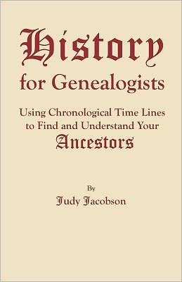 History for Genealogists: Using Chronological Time Lines to Find and Understand Your Ancestors Judy Jacobson